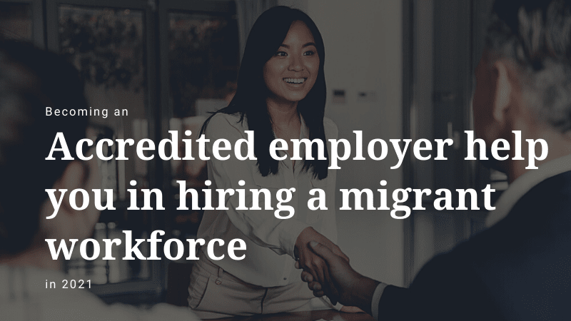 How Can Becoming an Accredited Employer Help You in Hiring a Migrant Workforce in 2021?