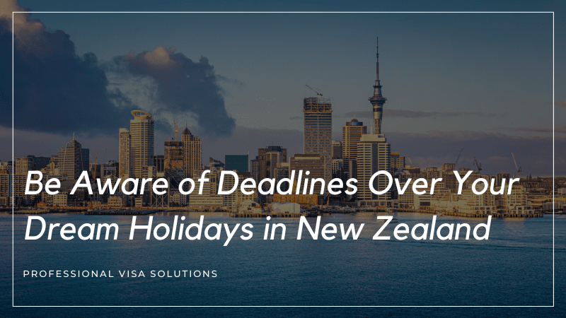 Be Aware of Deadlines Over Your Dream Holidays in New Zealand!