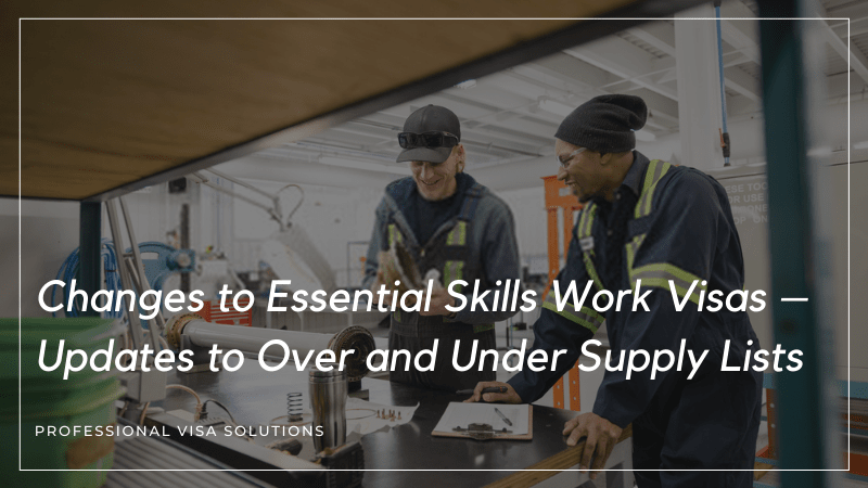 Changes to Essential Skills Work Visas – Updates to Over and Under Supply Lists