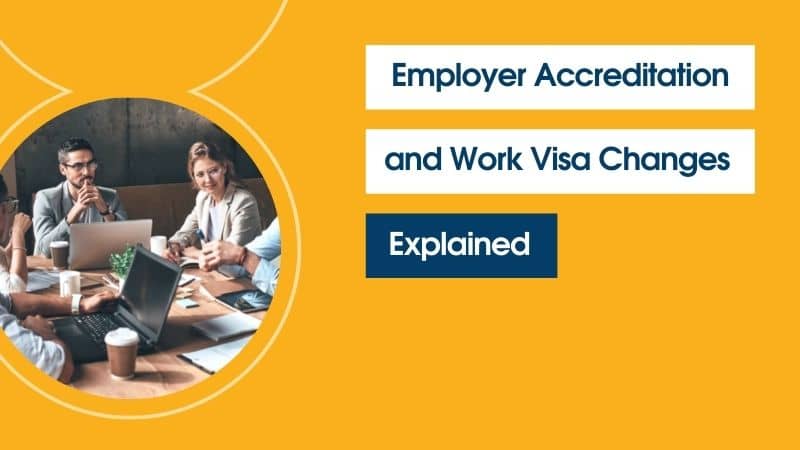 Employer Accreditation and Work Visa Changes – Explained