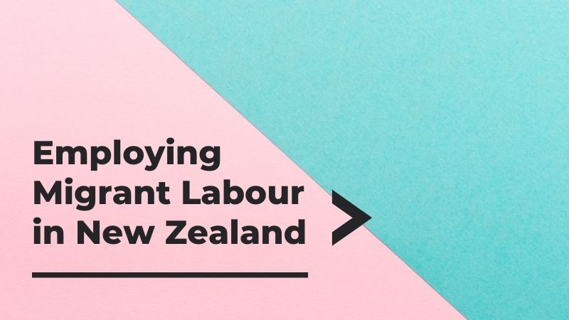 Employing Migrant Labour in New Zealand - What is Changing?