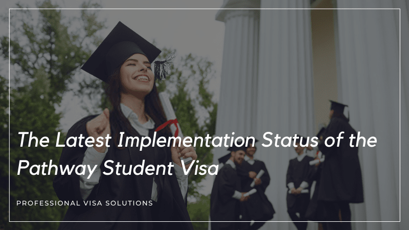 The Latest Implementation Status of the Pathway Student Visa