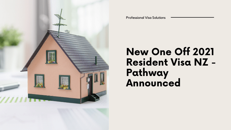 New One Off 2021 Resident Visa NZ - Pathway Announced
