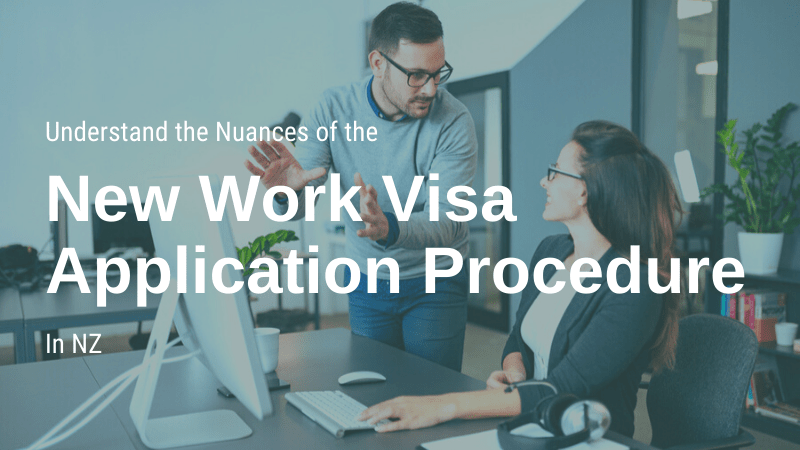 Understand the Nuances of the New Work Visa Application Procedure in NZ