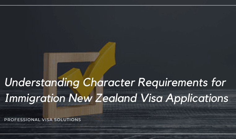 Understanding Character Requirements for Immigration New Zealand Visa Applications
